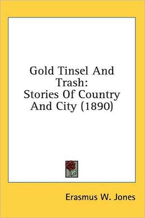 Gold Tinsel And Trash de Erasmus W. Jones