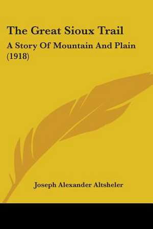 The Great Sioux Trail de Joseph Alexander Altsheler