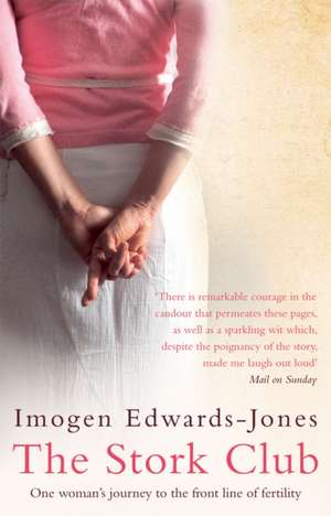 The Stork Club: One Woman's Journey to the Front Line of Fertility. Imogen Edwards-Jones de Imogen Edwards-Jones