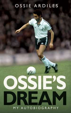 Ossies Dream de Ossie Ardiles