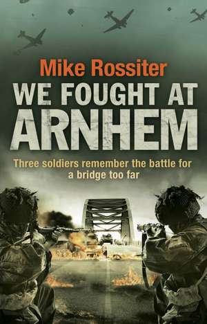 Rossiter, M: We Fought at Arnhem de Mike Rossiter