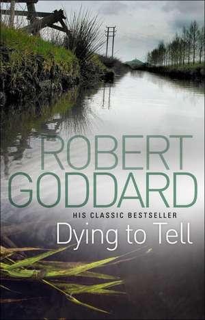 Dying To Tell de Robert Goddard