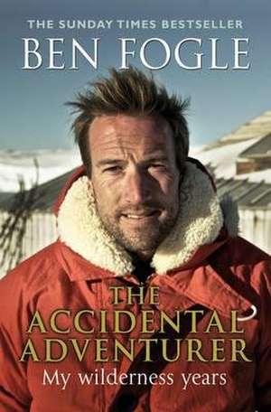 The Accidental Adventurer de Ben Fogle