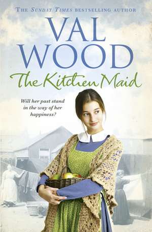 The Kitchen Maid: My Dad and Me de Val Wood