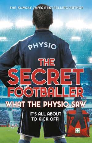 The Secret Footballer: What the Physio Saw... de The Secret Footballer