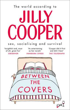 Between the Covers: Jilly Cooper on Sex, Socialising and Survival de Jilly Cooper