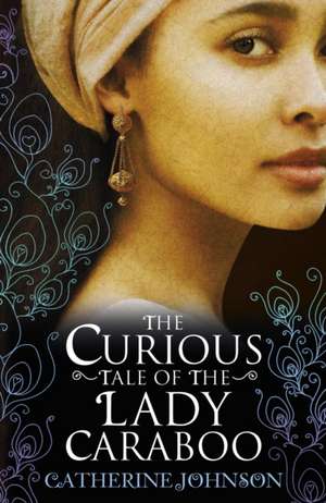 Johnson, C: Curious Tale of the Lady Caraboo de Catherine Johnson