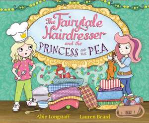 The Fairytale Hairdresser and the Princess and the Pea de Abie Longstaff