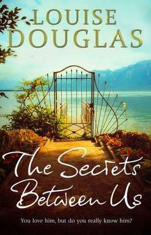 Douglas, L: Secrets Between Us de LOUISE DOUGLAS