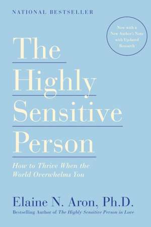 The Highly Sensitive Person: How to Thrive When the World Overwhelms You de Elaine N. Aron