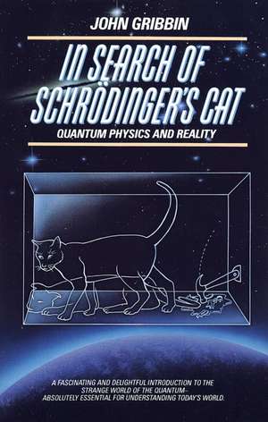 In Search of Schrodinger's Cat: Quantum Physics and Reality de John R. Gribbin