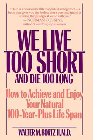 We Live Too Short de II Bortz, Walter M.