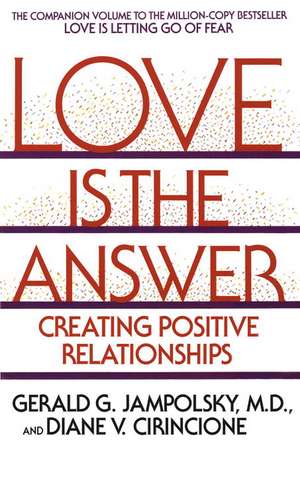 Love Is the Answer: Creating Postive Relationships de Gerald G. Jampolsky