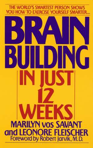 Brain Building in Just 12 Weeks de Marilyn Vos Savant