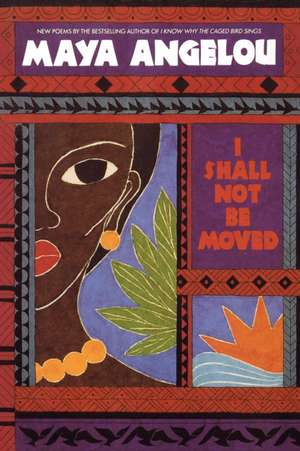 I Shall Not Be Moved de Maya Angelou