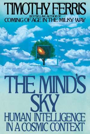 The Mind's Sky: Human Intelligence in a Cosmic Context de Timothy Ferris