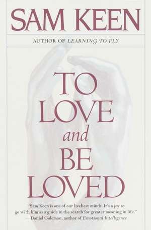 To Love and Be Loved de Sam Keen