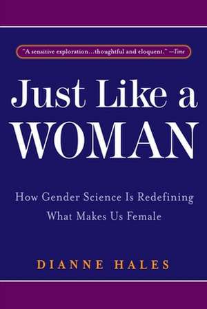 Just Like a Woman: How Gender Science Is Redefining What Makes Us Female de Dianne Hales