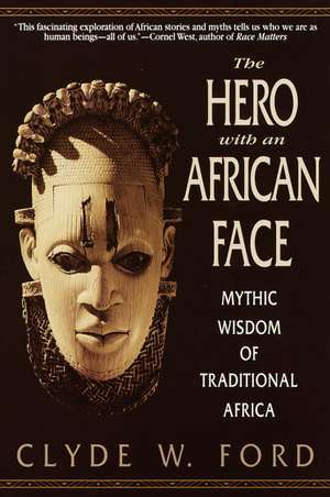 The Hero With An African Face: Mythic Wisdom of Traditional Africa