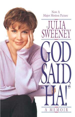 God Said, "Ha!": A Natural Lifesaving Prescription for Your Body and Mind de Julia Sweeney