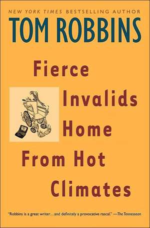 Fierce Invalids Home from Hot Climates de Tom Robbins