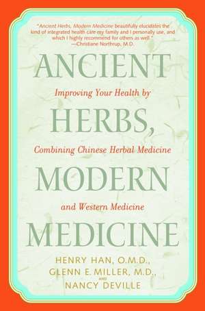 Ancient Herbs, Modern Medicine: Improving Your Health by Combining Chinese Herbal Medicine and Western Medicine de Henry Han