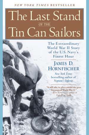 The Last Stand of the Tin Can Sailors: The Extraordinary World War II Story of the U.S. Navy's Finest Hour de James D. Hornfischer