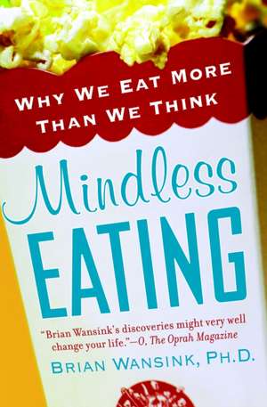 Mindless Eating: Why We Eat More Than We Think de Brian Wansink