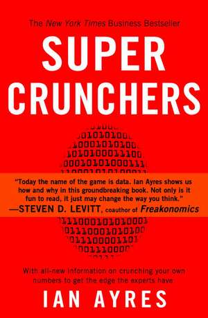 Super Crunchers: Why Thinking-By-Numbers Is the New Way to Be Smart de Ian Ayres