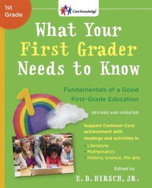 What Your First Grader Needs to Know (Revised and Updated): Fundamentals of a Good First-Grade Education de Jr. Hirsch, E. D.