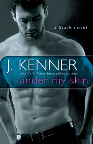 Under My Skin: A Stark Novel de J. Kenner