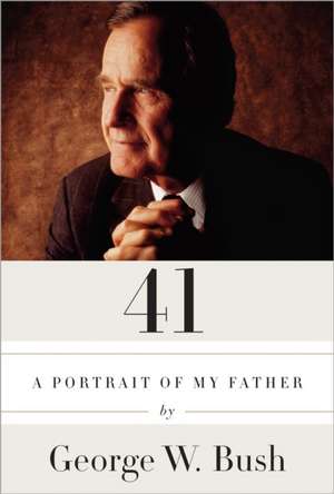 41: A Portrait of My Father de George W. Bush