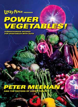 Lucky Peach Presents Power Vegetables! de Peter Meehan