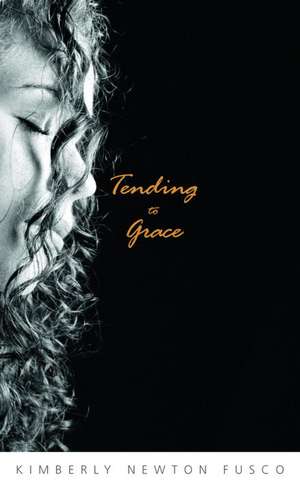 Tending to Grace de Kimberly Fusco