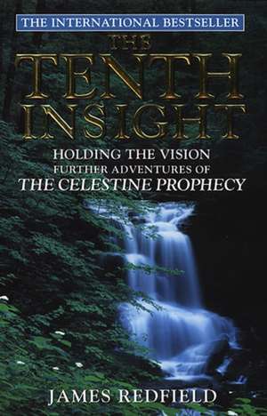 Tenth Insight: Holding the Vision: Further Adventures of the Celestine Prophecy de James Redfield