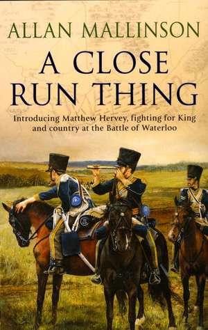 A Close Run Thing (The Matthew Hervey Adventures: 1) de Allan Mallinson