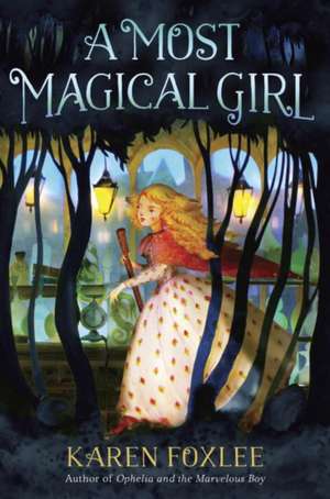 A Most Magical Girl de Karen Foxlee