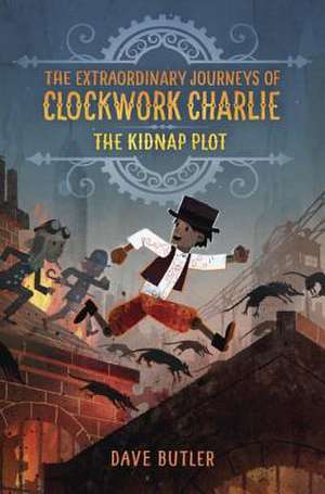 The Kidnap Plot (the Extraordinary Journeys of Clockwork Charlie) de Dave Butler