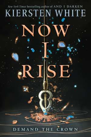 Now I Rise de Kiersten White