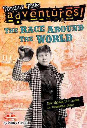 The Race Around the World (Totally True Adventures): The (Mostly) True Story of the Rhinoceros Who Dazzled Kings, Inspired Artists, and Won the Hearts of Everyone . . . Wh de Nancy F. Castaldo