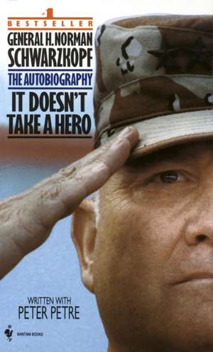 It Doesn't Take a Hero: The Autobiography of General Norman Schwarzkopf de H. Norman Schwarzkopf