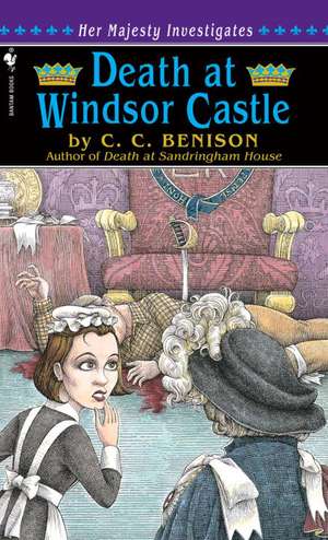 Death at Windsor Castle: Her Majesty Investigates de C.C. Benison