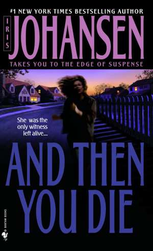 And Then You Die de Iris Johansen