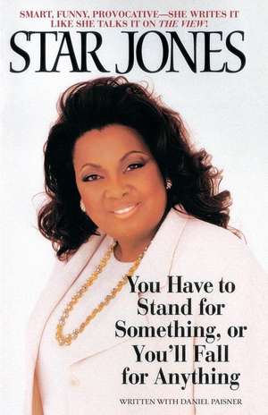 You Have to Stand for Something, or You'll Fall for Anything de Star Jones