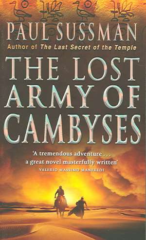 The Lost Army Of Cambyses de Paul Sussman