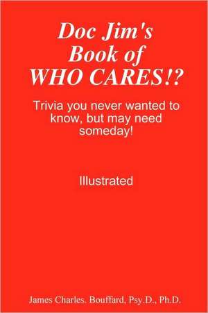 Doc Jim's Book of Who Cares!? de Psy D. Ph. D. James Charles Bouffard