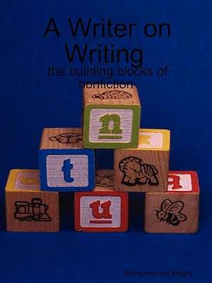 A Writer on Writing - The Building Blocks of Nonfiction de SYLVIA WRIGHT