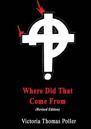 Where Did That Come from (Revised Edition) de Thomas Poller Victoria