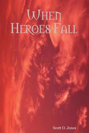 When Heroes Fall de Scott O. Jones