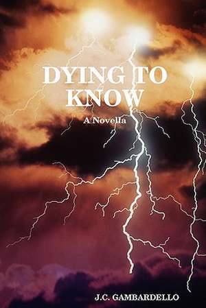 Dying to Know de J. C. Gambardello